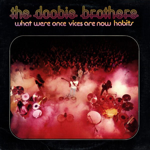 What Were Once Vices Are Now Habits The Doobie Brothers