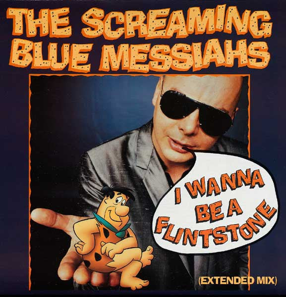 I Wanna Be A Flintstone (Extended Mix) The Screaming Blue Messiahs