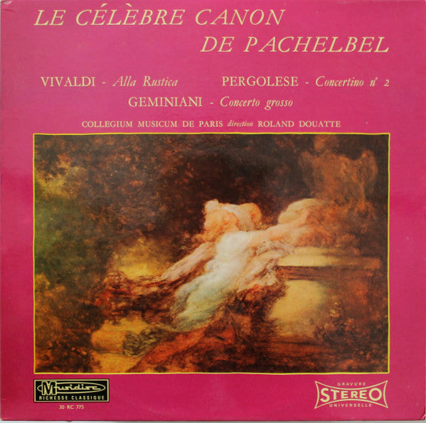 Le Célèbre Canon De Pachelbel / Alla Rustica / Concertino N° 2 / Concerto Grosso Johann Pachelbel,Antonio Vivaldi,Giovanni Battista Pergolesi,Francesco Geminiani,Collegium Musicum De Paris,Roland Douatte