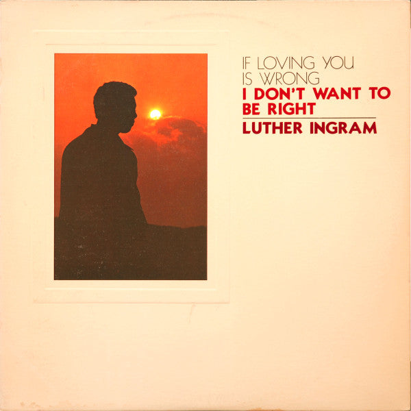 (If Loving You Is Wrong) I Don't Want To Be Right Luther Ingram